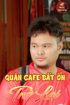 Quán Café Bất Ổn Trở Lại