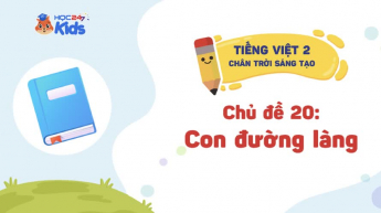 Tiếng Việt Lớp 2 - Bộ sách Chân trời sáng tạo - Chủ đề 20: Con đường làng