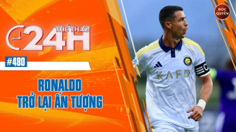 Số 480: Ronaldo trở lại ấn tượng- Thể thao 24h