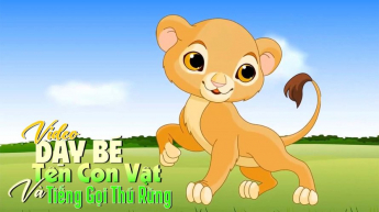 Video Dạy Bé Tên Con Vật Và Tiếng Gọi Thú Rừng