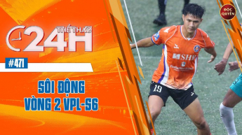 Số 471: Sôi động vòng 2 VPL S6 - Thể thao 24h