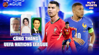 Số 53: Căng thẳng Nations League - MyTV Sports