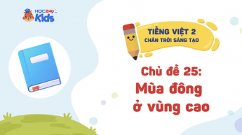 Tiếng Việt Lớp 2 - Bộ sách Chân trời sáng tạo - Chủ đề 25: Mùa đông ở vùng cao